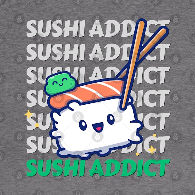 Sushi addict Cute Kawaii I love Sushi Life is better eating sushi ramen Chinese food addict by BoogieCreates